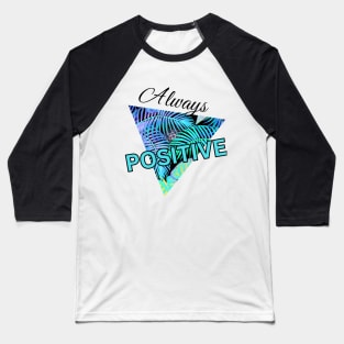 Always Positive Baseball T-Shirt